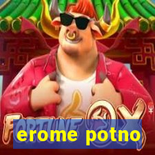 erome potno